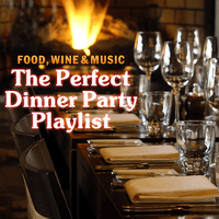 Food, Wine & Music - The Perfect Dinner Party Playlist