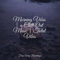 Morning Vibes | a Chill Out Music | Total Vibes