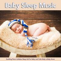 Baby Sleep Music: Soothing Piano Lullabies Sleep Aid For Baby and Calm Baby Lullaby Music