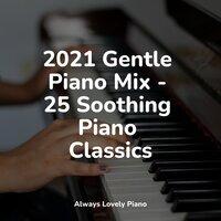 2021 Gentle Piano Mix - 25 Soothing Piano Classics