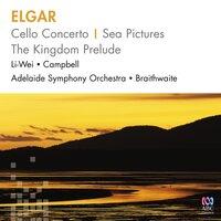 Elgar: Cello Concerto / Sea Pictures / The Kingdom Prelude