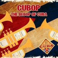 Cubop: The Bebop of Cuba
