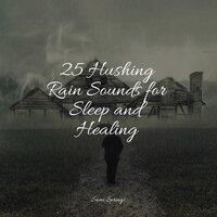 25 Hushing Rain Sounds for Sleep and Healing