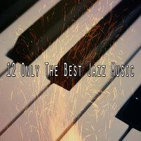 12 Only the Best Jazz Music