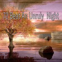 72 Beat an Unruly Night