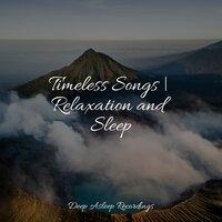 Timeless Songs | Relaxation and Sleep