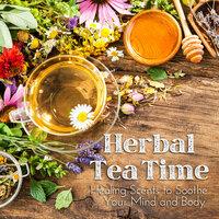 Herbal Tea Time - Healing Scents to Soothe Your Mind and Body