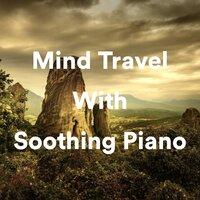 Mind Travel with Soothing Piano