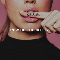 pov: ur the hot ex