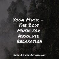 Yoga Music - The Body Music for Absolute Relaxation