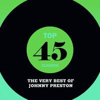 Top 45 Classics - The Very Best of Johnny Preston