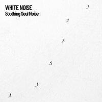 White Noise: Soothing Soul Noise
