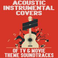 Acoustic Instrumental Covers of TV & Movie Theme Soundtracks