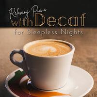 Relaxing Piano with Decaf for Sleepless Nights