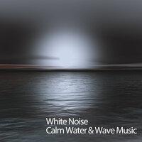 White Noise Calm Water & Wave Music