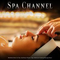 Spa Channel: Meditation Music for Spa, Spa Music Playlist, Yoga, Backround Calming Massage Music
