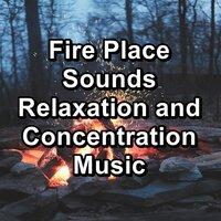 Fire Place Sounds Relaxation and Concentration Music