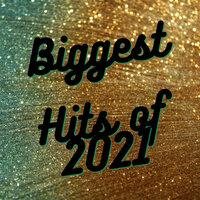 Biggest Hits of 2021