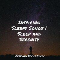 Inspiring Sleepy Songs | Sleep and Serenity