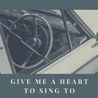 Give Me a Heart to Sing to