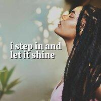 I Step in and Let It Shine