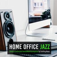 Home Office Jazz: Smoot & Comfortable RemoteWork Accompanied by Soothing Music