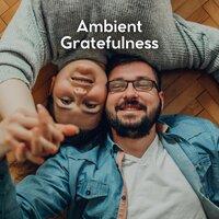 Ambient Gratefulness