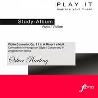 Play it - Study-Album for Violin: Oskar Rieding, Violin Concerto, Op. 21 in A Minor / A-Moll (Concertino in Hungarian Style / Concertino in ungarischer Weise)