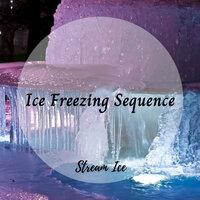 Stream Ice: Ice Freezing Sequence