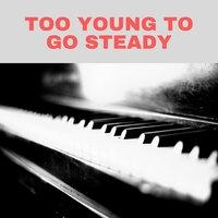 Too Young to Go Steady