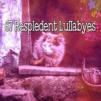 67 Respledent Lullabyes