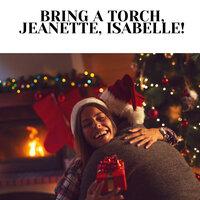 Bring a Torch, Jeanette, Isabelle!