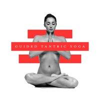Guided Tantric Yoga: Improve Your Love Life, Intimacy and Closeness