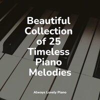 Beautiful Collection of 25 Timeless Piano Melodies
