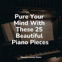 Pure Your Mind With These 25 Beautiful Piano Pieces