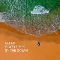 Relax: Good Times By The Ocean