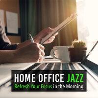 Home Office Jazz -Refresh Your Focus in the Morning