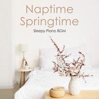 Naptime Springtime - Sleepy Piano BGM