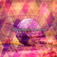 36 Strengthen The Mind