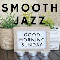 Good Morning Sunday: Smooth Jazz