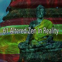 61 Altered Zen In Reality