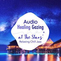 Audio Healing Gazing at the Stars-Relaxing Chill Jazz-