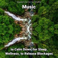 Music to Calm Down, for Sleep, Wellness, to Release Blockages