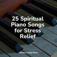 25 Spiritual Piano Songs for Stress Relief