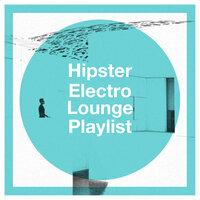 Hipster Electro Lounge Playlist