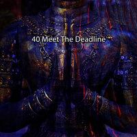 40 Meet The Deadline