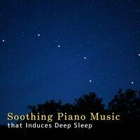 Soothing Piano Music that Induces Deep Sleep