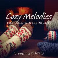 Cozy Melodies for Cold Winter Nights - Sleeping Piano