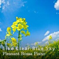 Pleasant Bossa Piano Like Clear Blue Sky