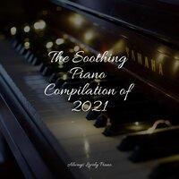 The Soothing Piano Compilation of 2021